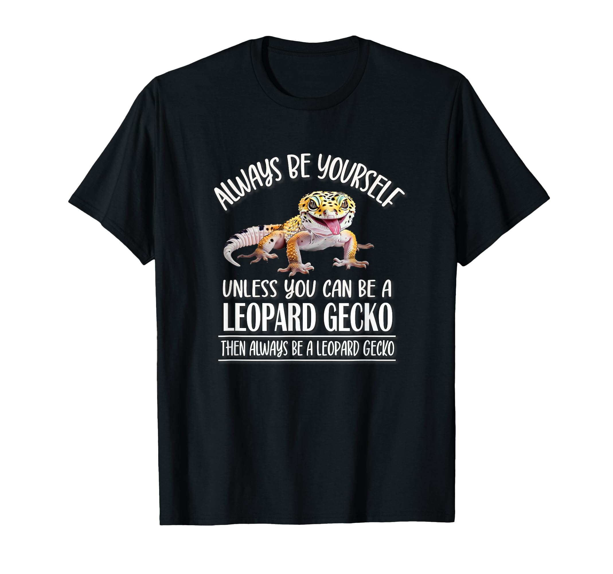 Reptile Happy Be Yourself Leopard Gecko T-Shirt - Graphic Print for Adults - T-Shirt, Sweatshirt, Hoodie