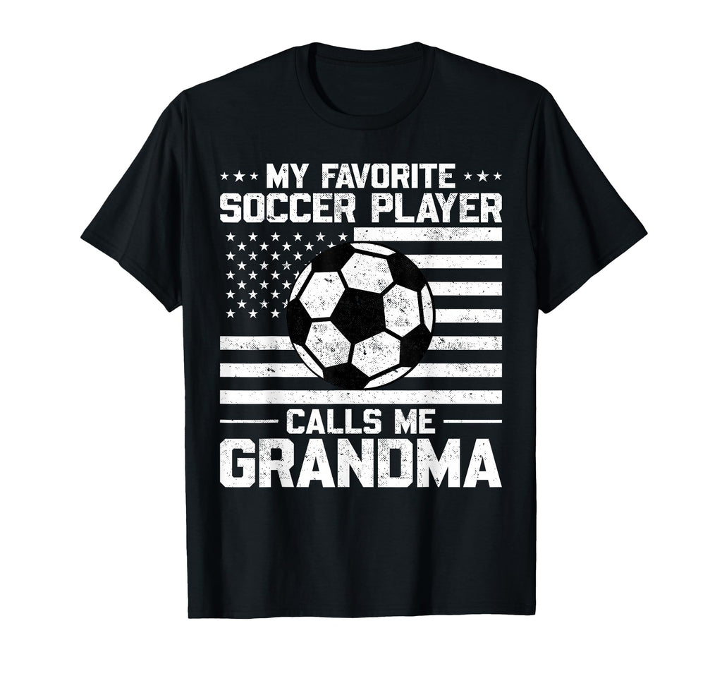 My Favorite Soccer Player Calls Me Grandma T-Shirt - Novelty Apparel Unisex - T-Shirt, Sweatshirt, Hoodie