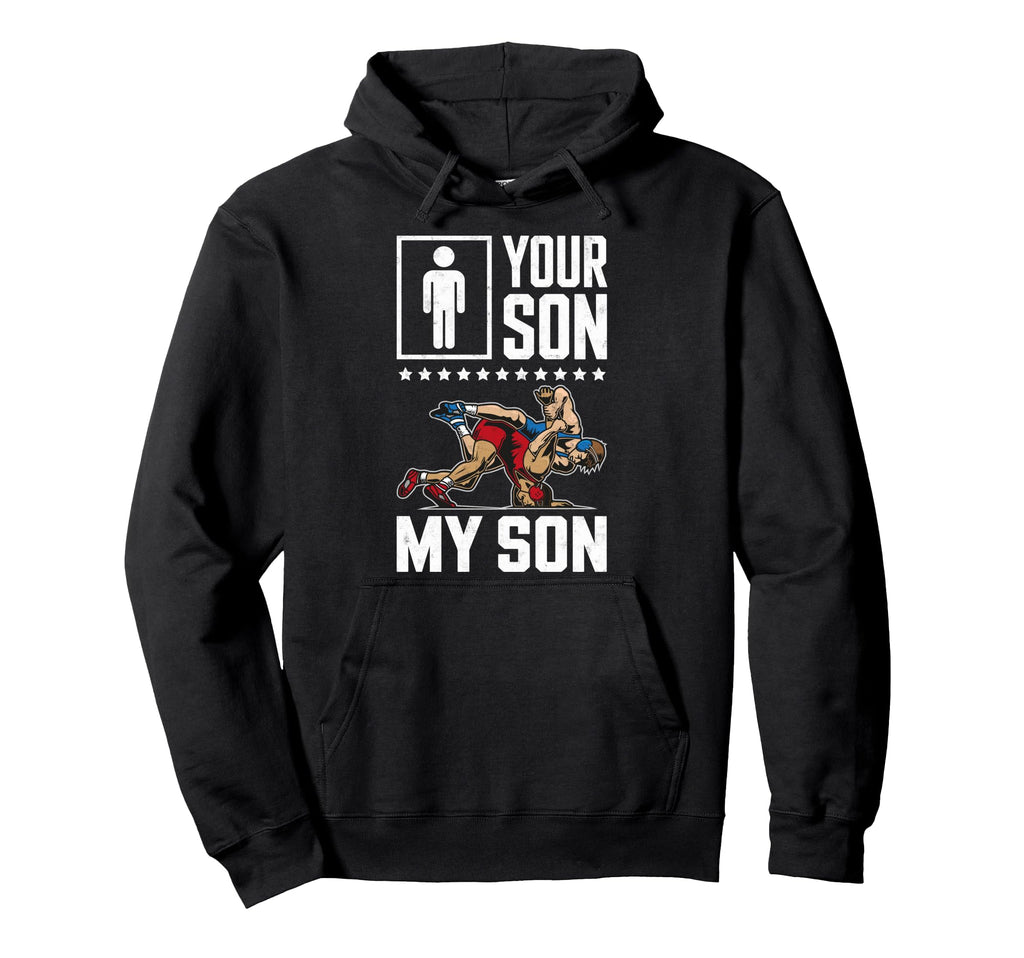 Funny Wrestling Mom Dad Your Son My Son Hoodie - Unique Graphic Unisex - T-Shirt, Sweatshirt, Hoodie