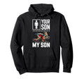 Funny Wrestling Mom Dad Your Son My Son Hoodie - Unique Graphic Unisex - T-Shirt, Sweatshirt, Hoodie