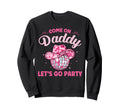Come Daddy Lets Go Party Sweatshirt - Fun Novelty Design Men Women - T-Shirt, Sweatshirt, Hoodie