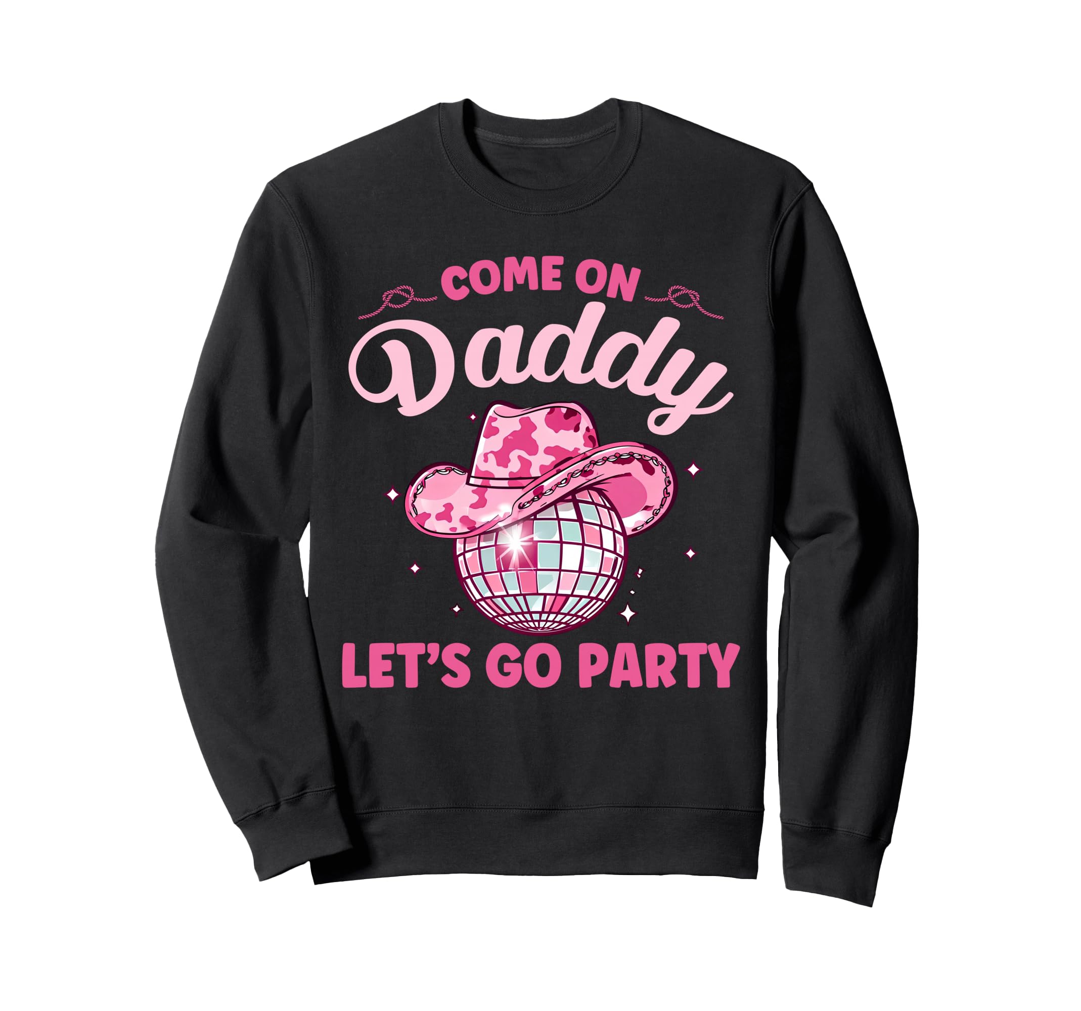 Come Daddy Lets Go Party Sweatshirt - Fun Novelty Design Men Women - T-Shirt, Sweatshirt, Hoodie