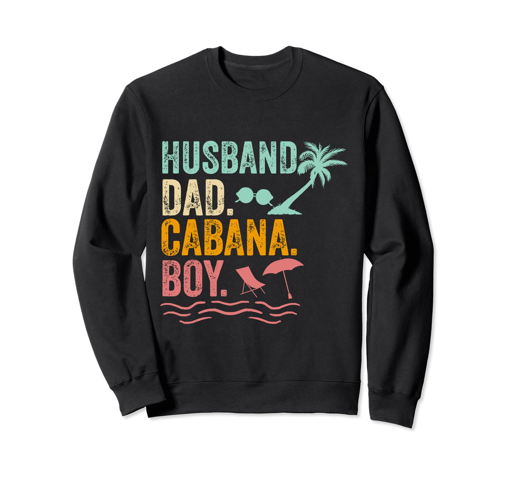Cabana Beach Sayings Husband Dad Sweatshirt - Novelty Apparel for Adults - T-Shirt, Sweatshirt, Hoodie