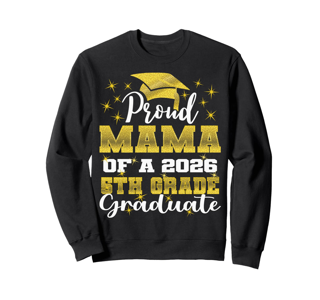 Proud Mama 5Th Grade Graduate 2026 Sweatshirt - Graphic Print for Adults - T-Shirt, Sweatshirt, Hoodie