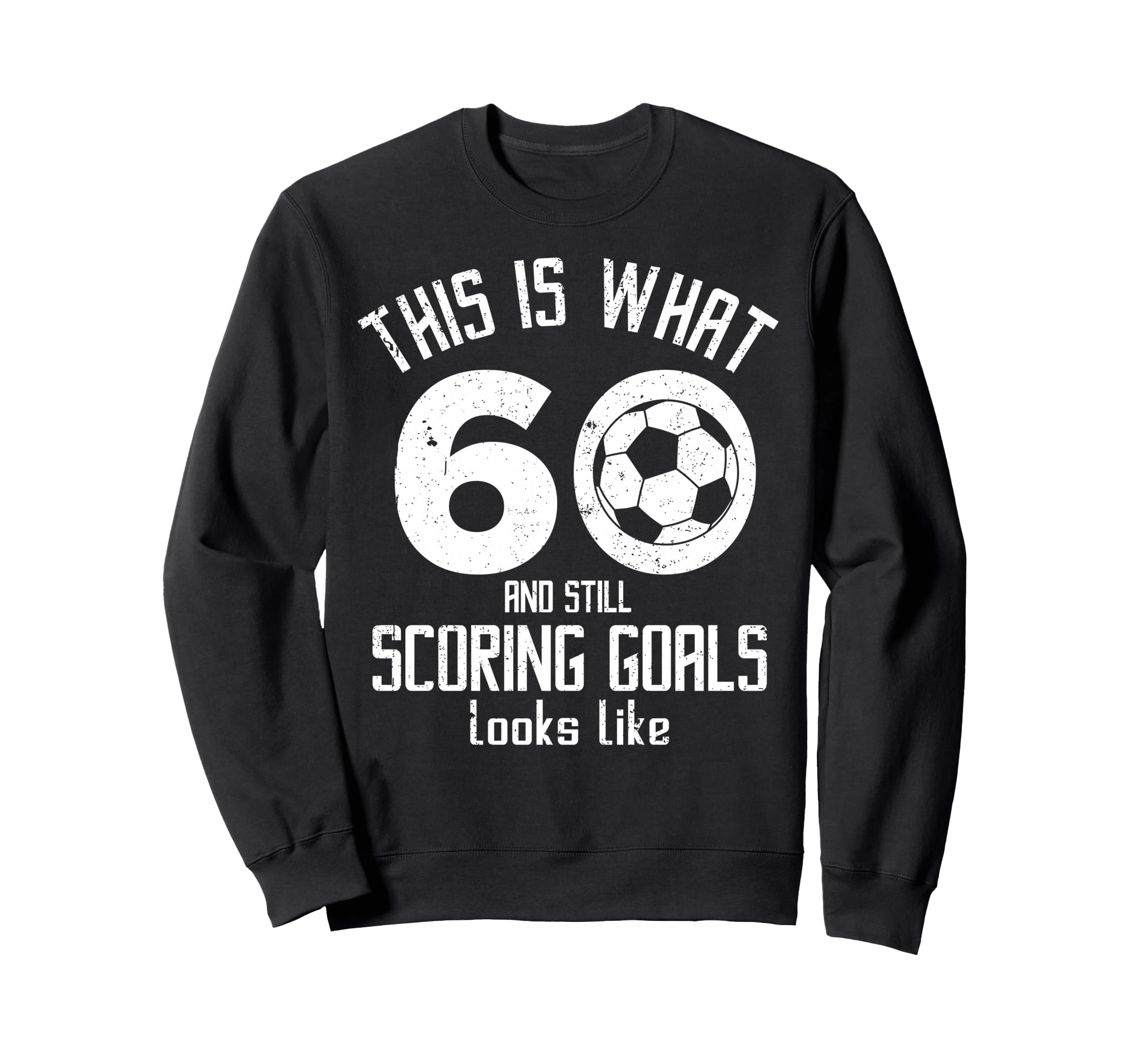 Funny Soccer 60Th Birthday 60 Years Sweatshirt - Graphic Print Men Women - T-Shirt, Sweatshirt, Hoodie