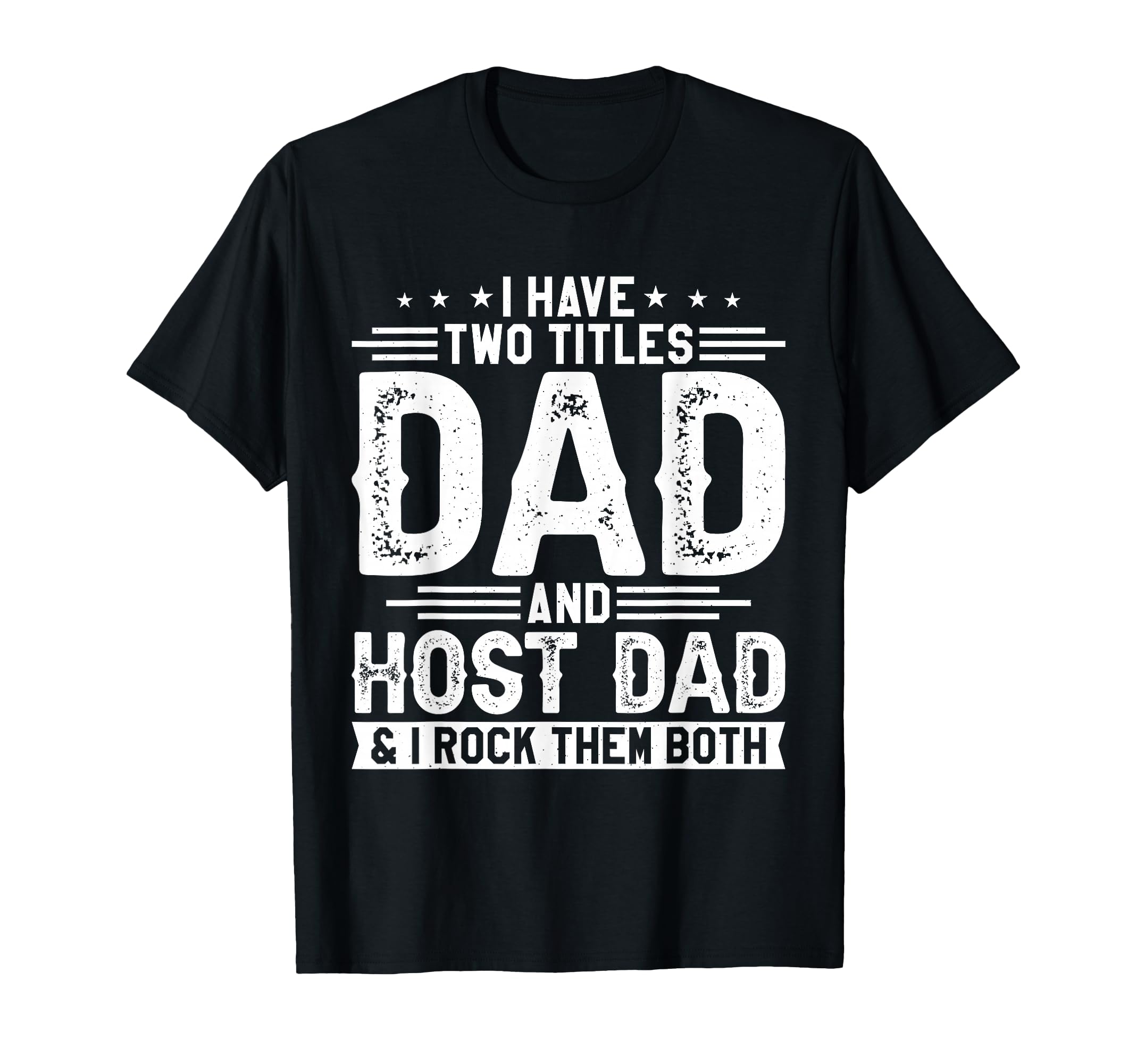 I Have Two Titles Dad And Host Dad T-Shirt - Streetwear Style for Adults - T-Shirt, Sweatshirt, Hoodie
