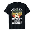 Please Take My Wife Not My Wiener T-Shirt - Fun Novelty Design Men Women - T-Shirt, Sweatshirt, Hoodie