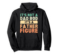 Its Not Dad Bod Its Father Figure Hoodie - Custom Art Print Men Women - T-Shirt, Sweatshirt, Hoodie