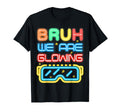 Bruh We Are Glowing My Glowing Era T-Shirt - Streetwear Style Men Women - T-Shirt, Sweatshirt, Hoodie