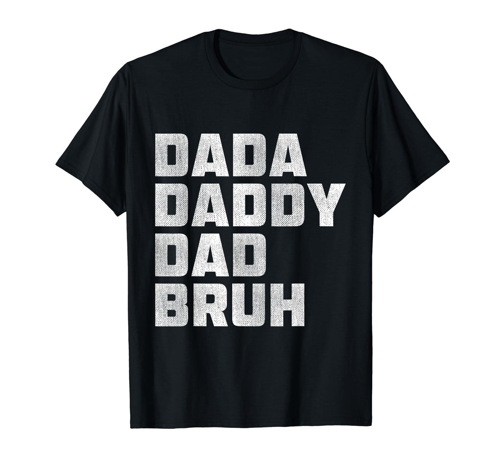 Dada Daddy Dad Bruh Happy Fathers Day Gift T-Shirt - Unique Graphic Unisex - T-Shirt, Sweatshirt, Hoodie