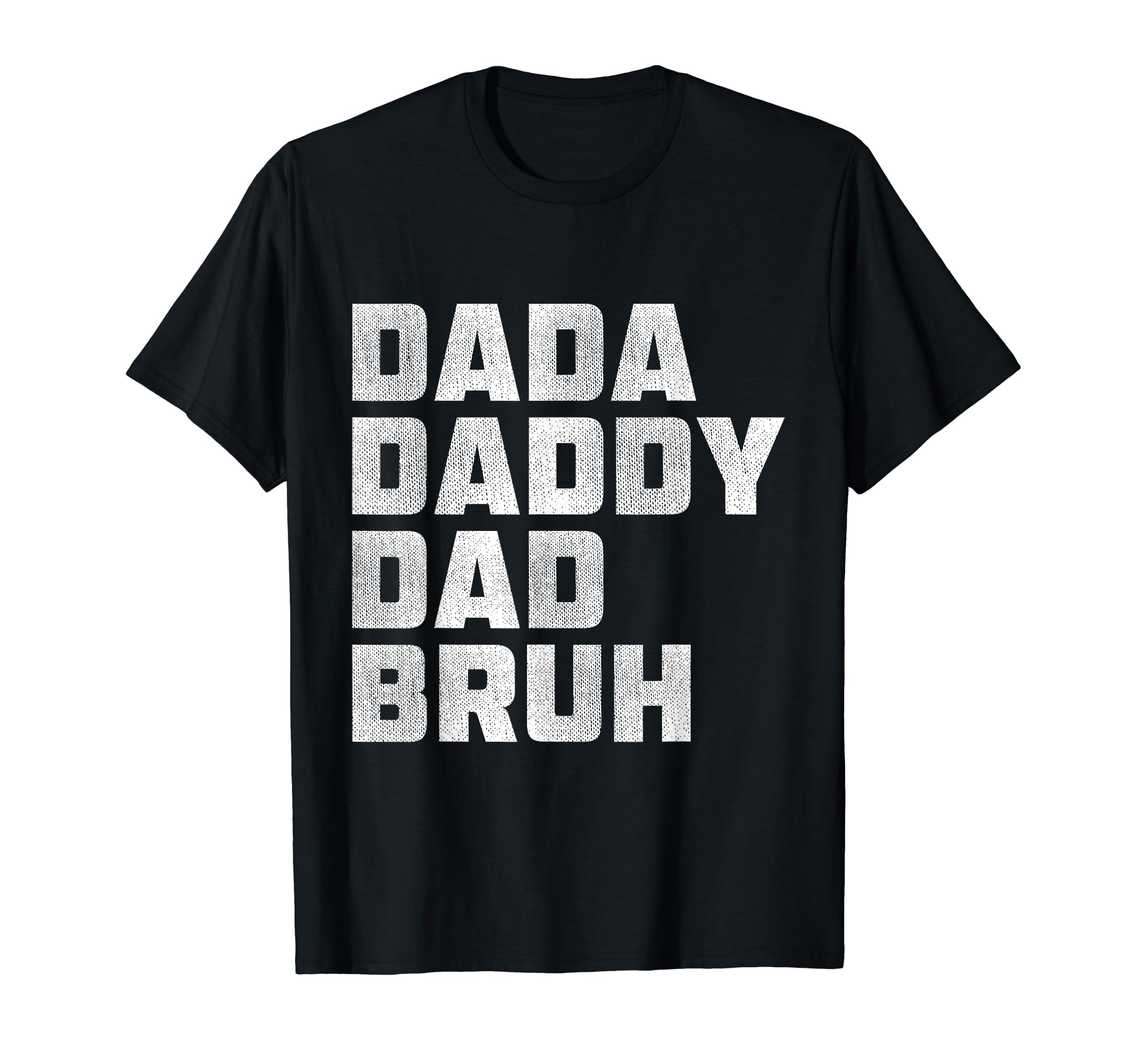 Dada Daddy Dad Bruh Happy Fathers Day Gift T-Shirt - Unique Graphic Unisex - T-Shirt, Sweatshirt, Hoodie