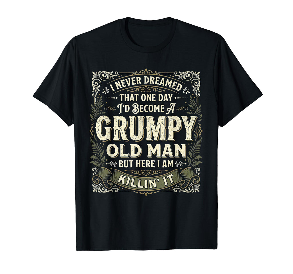 I Never Dreamed That Id Become T-Shirt - Fun Novelty Design for Adults - T-Shirt, Sweatshirt, Hoodie
