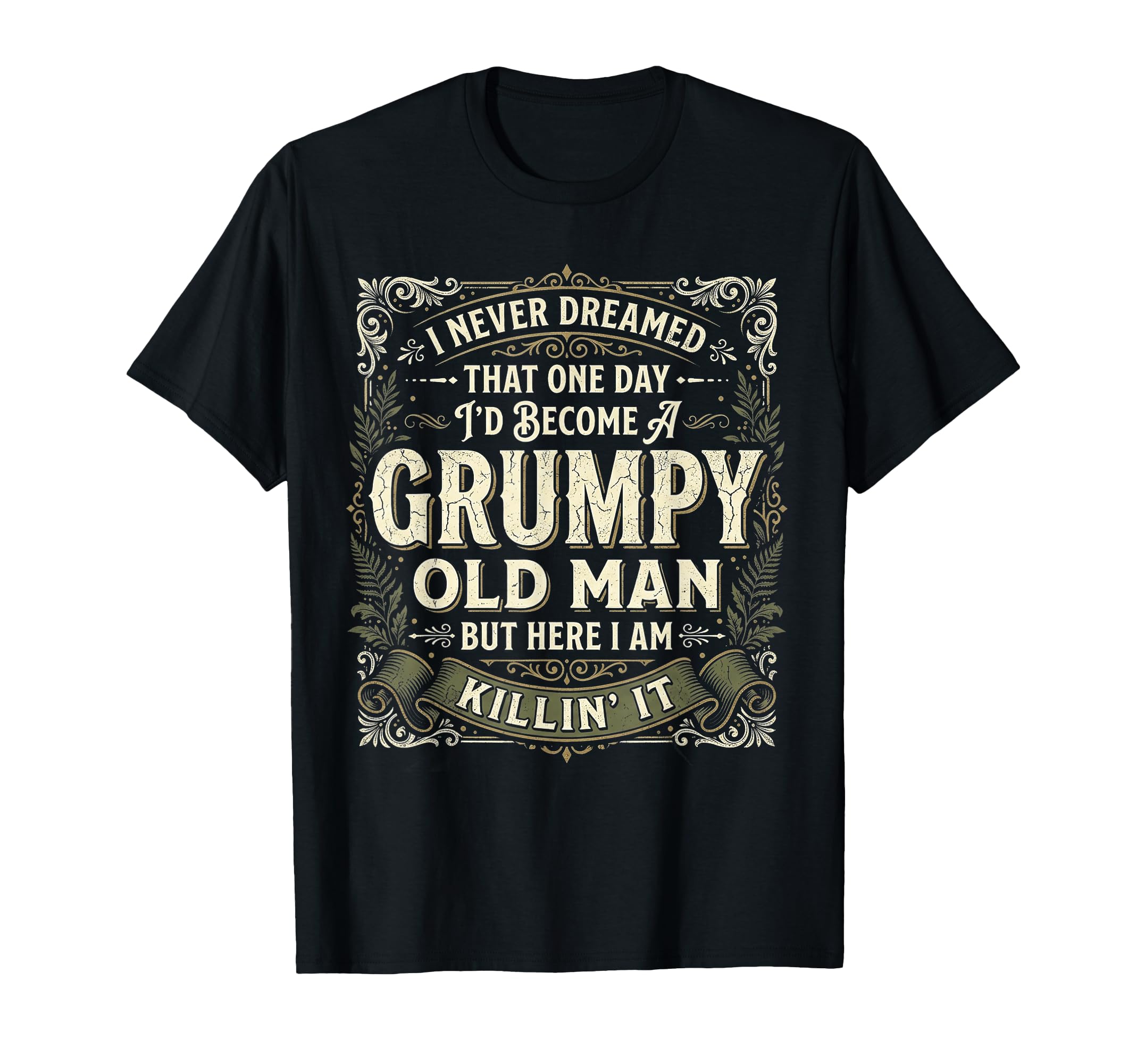 I Never Dreamed That Id Become T-Shirt - Fun Novelty Design for Adults - T-Shirt, Sweatshirt, Hoodie
