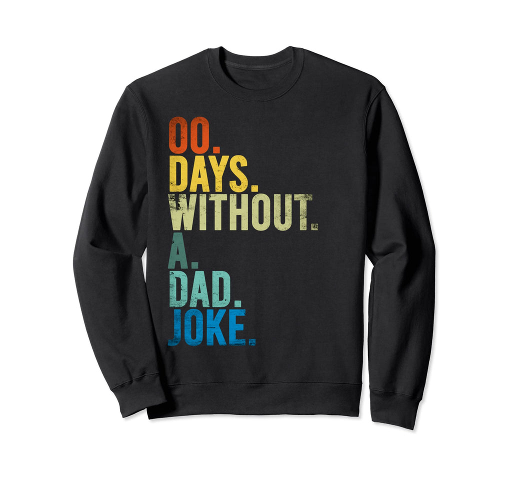 00 Days Without Dad Joke Sweatshirt - Fun Novelty Design Unisex - T-Shirt, Sweatshirt, Hoodie