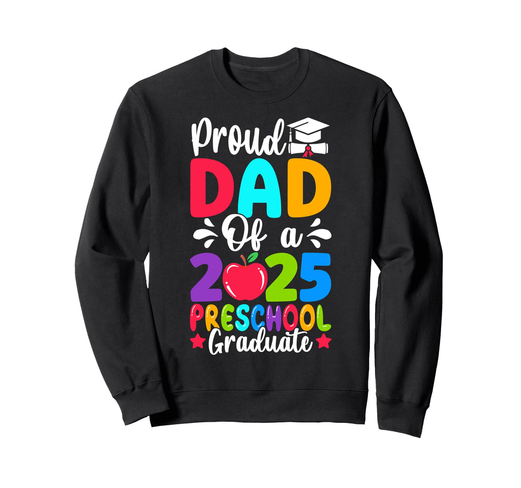 Proud Dad Class 2025 Preschool Pre K Sweatshirt - Graphic Print Men Women - T-Shirt, Sweatshirt, Hoodie