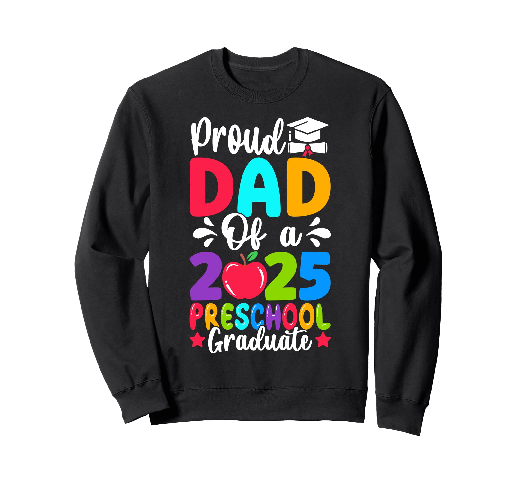 Proud Dad Class 2025 Preschool Pre K Sweatshirt - Graphic Print Men Women - T-Shirt, Sweatshirt, Hoodie