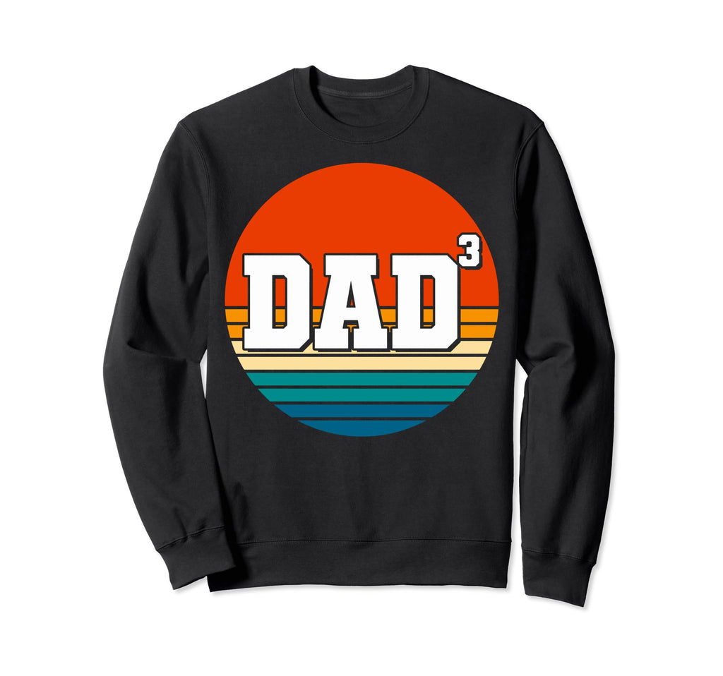 Dad3 Dad Three Dad 3 Dad Cubed Sweatshirt - Fun Novelty Design Men Women - T-Shirt, Sweatshirt, Hoodie