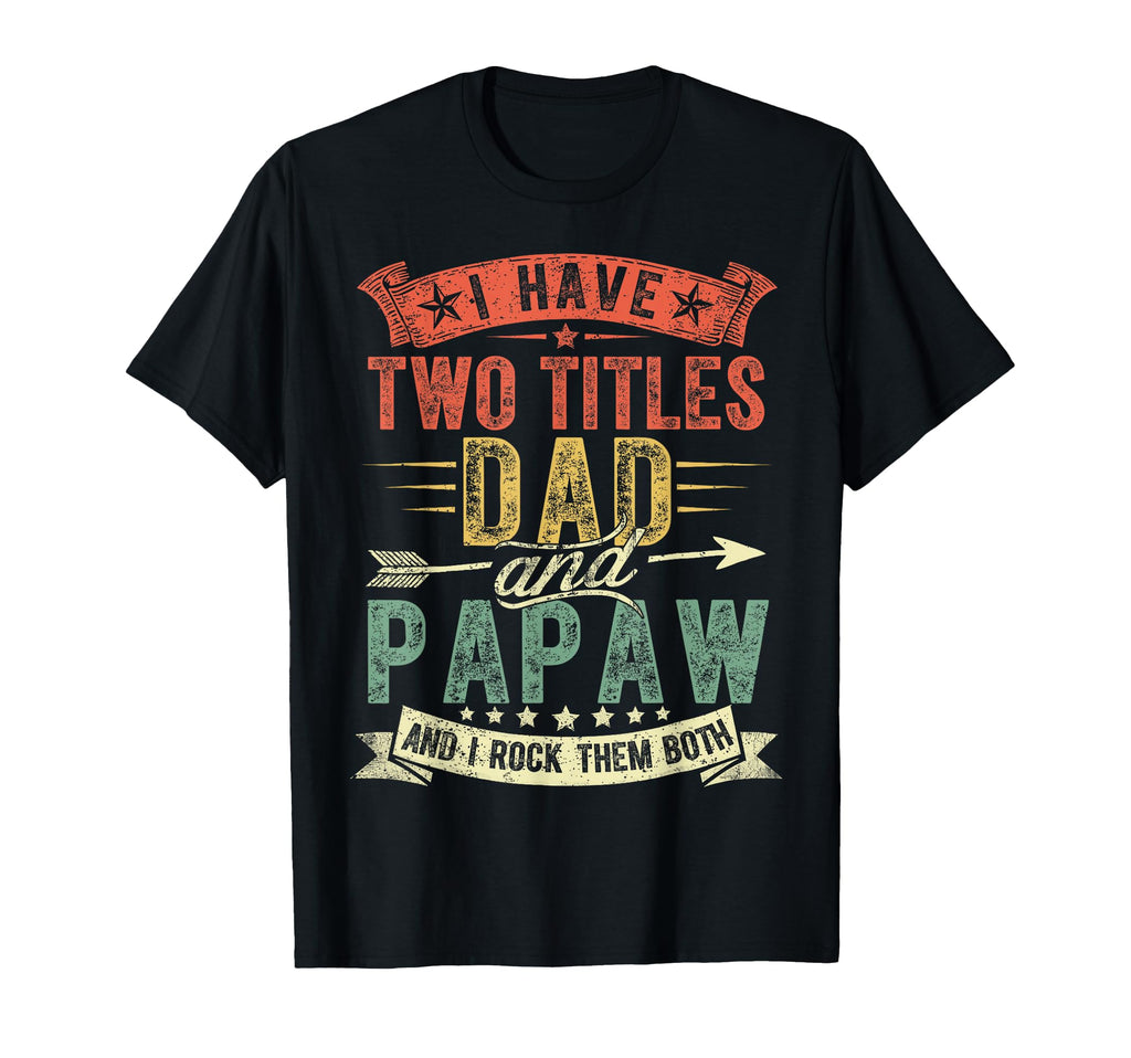Fathers Day I Have Two Titles Dad T-Shirt - Aesthetic Graphic Men Women - T-Shirt, Sweatshirt, Hoodie