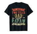 Fathers Day I Have Two Titles Dad T-Shirt - Aesthetic Graphic Men Women - T-Shirt, Sweatshirt, Hoodie
