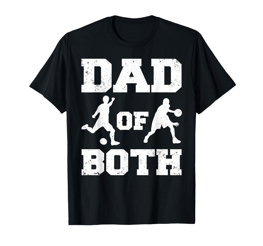 Dad Both Funny Soccer Basketball Dad T-Shirt - Novelty Apparel Men Women - T-Shirt, Sweatshirt, Hoodie