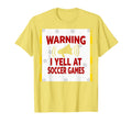 Warning I Yell Soccer Games T-Shirt - Minimalist Print for Adults - T-Shirt, Sweatshirt, Hoodie