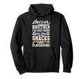 Funny Soccer Brother Soccer Players Hoodie - Aesthetic Graphic Unisex - T-Shirt, Sweatshirt, Hoodie