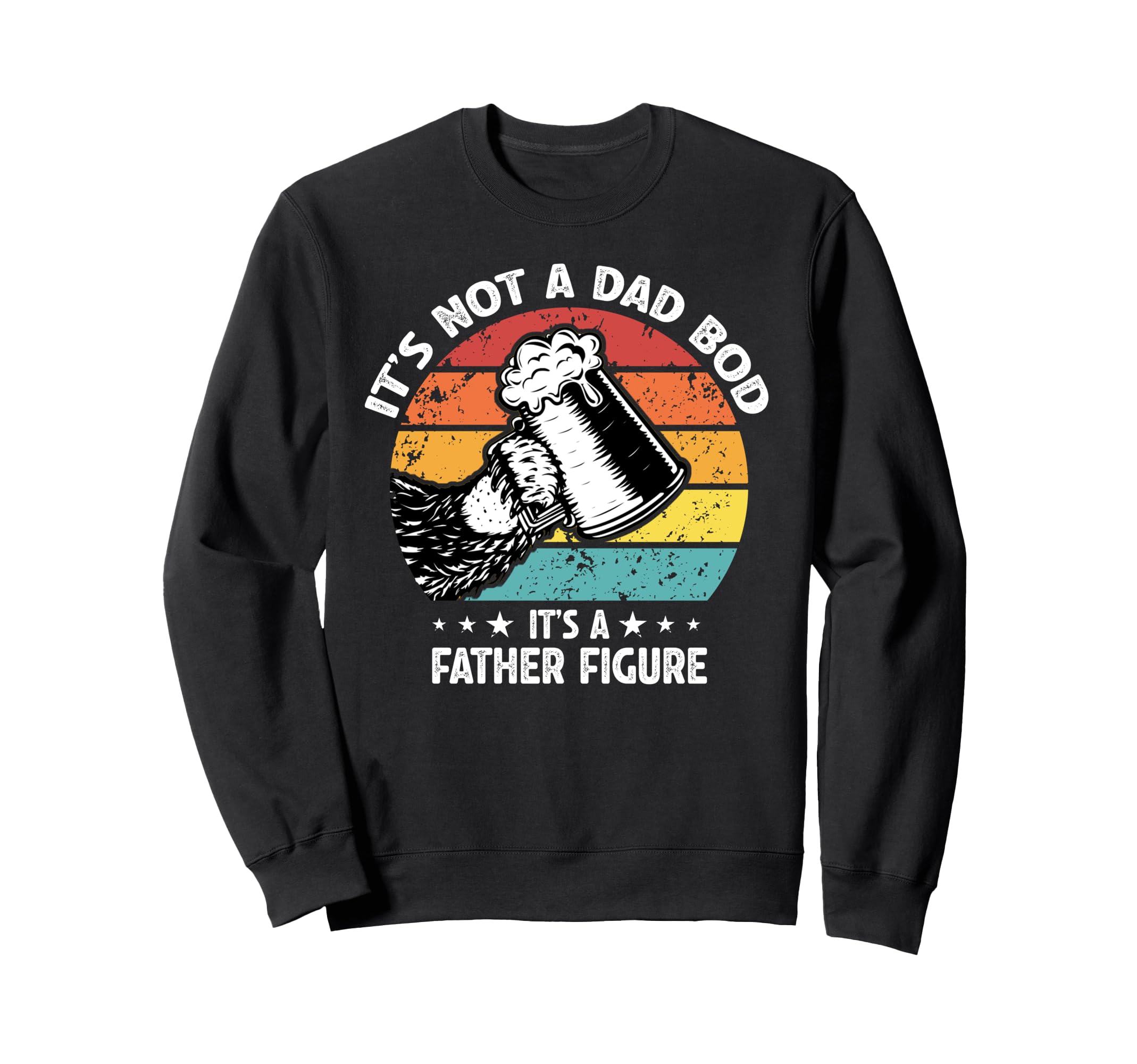 Its Not Dad Bod Its Father Figure Sweatshirt - Streetwear Style for Adults - T-Shirt, Sweatshirt, Hoodie