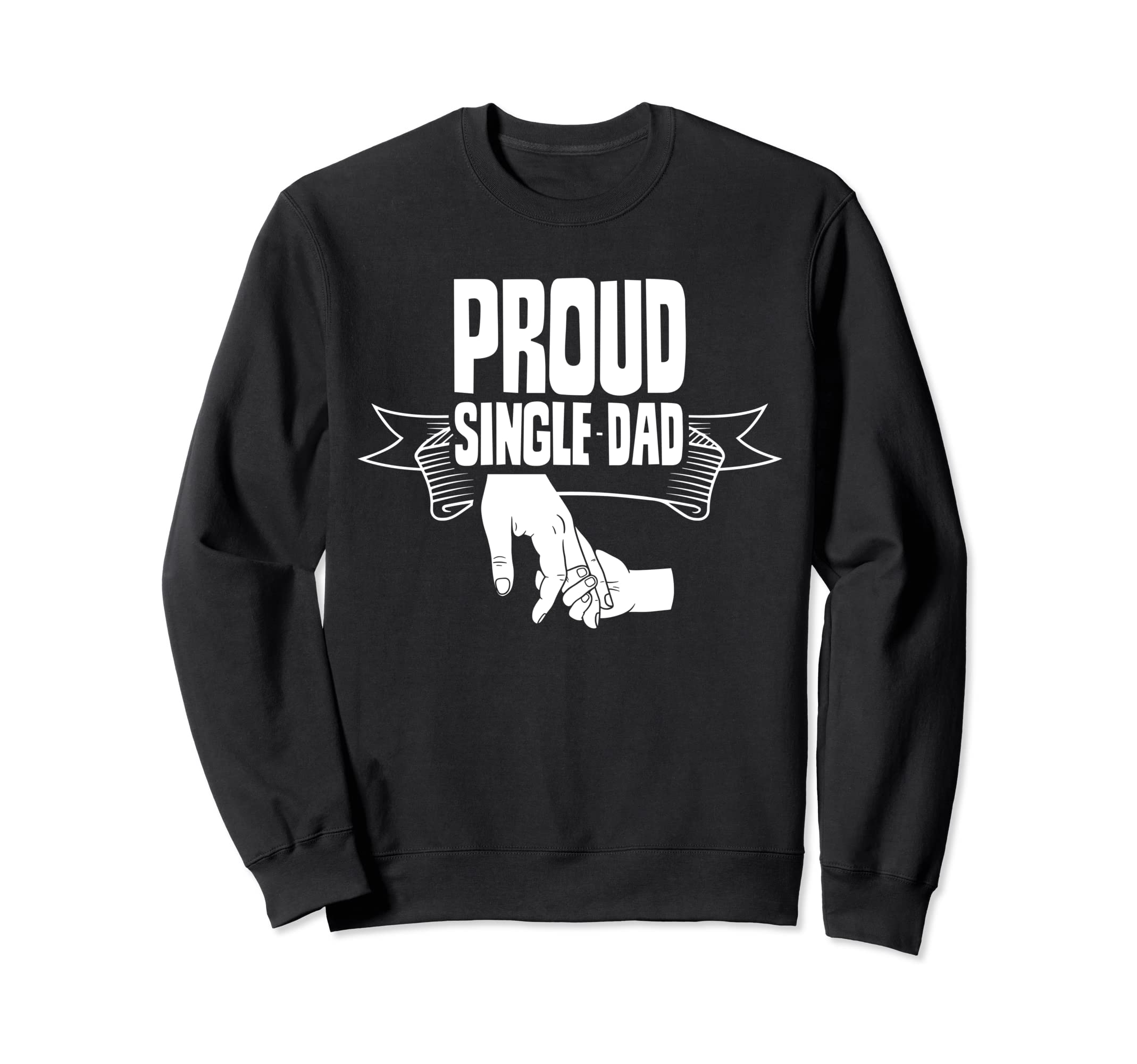 Proud Single Dad Lone Fathers Day Sweatshirt - Streetwear Style for Adults - T-Shirt, Sweatshirt, Hoodie