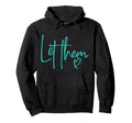 Let Them Heart Script Aqua Teal Let Them Hoodie - Fun Novelty Design Unisex - T-Shirt, Sweatshirt, Hoodie