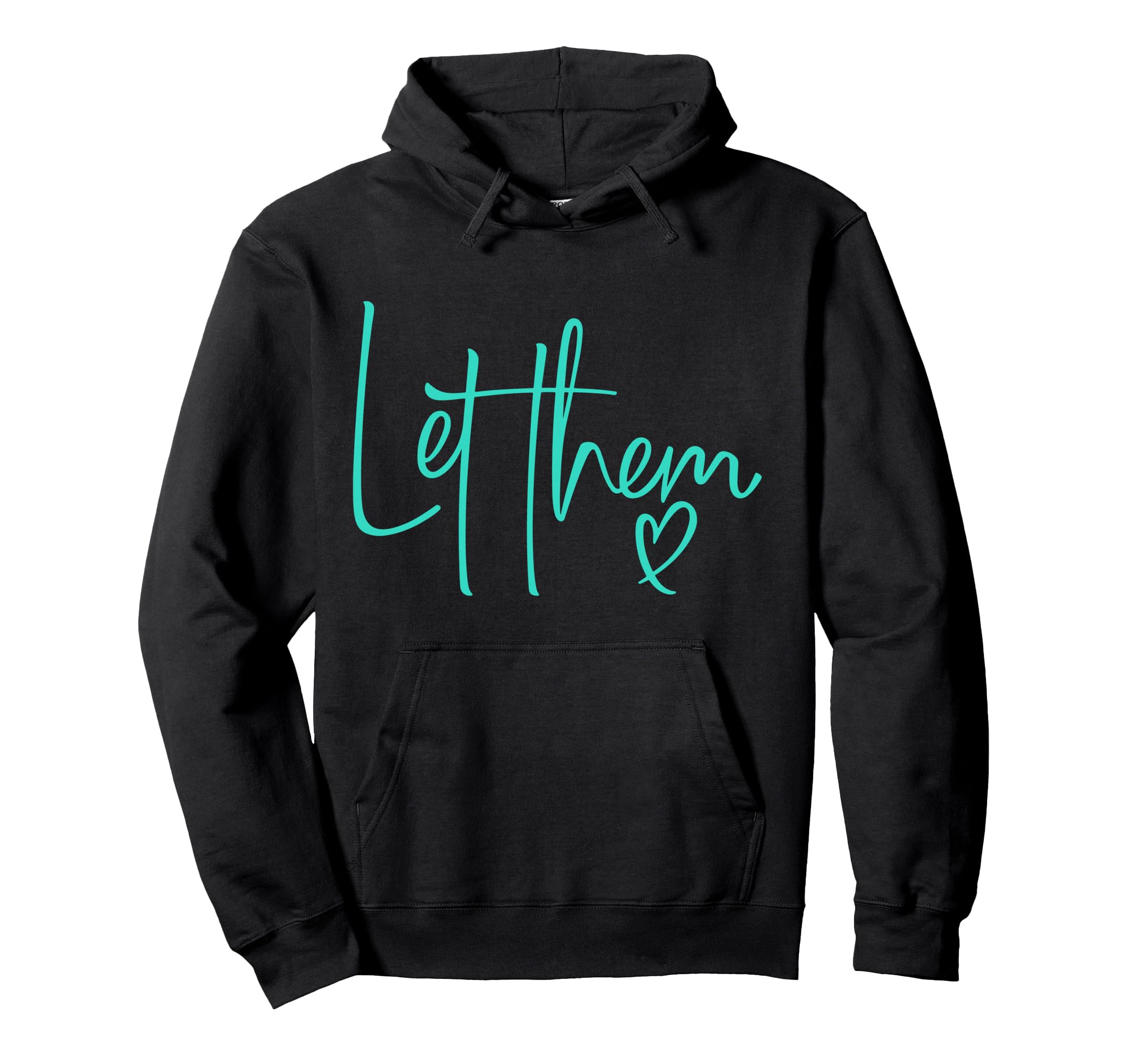 Let Them Heart Script Aqua Teal Let Them Hoodie - Fun Novelty Design Unisex - T-Shirt, Sweatshirt, Hoodie