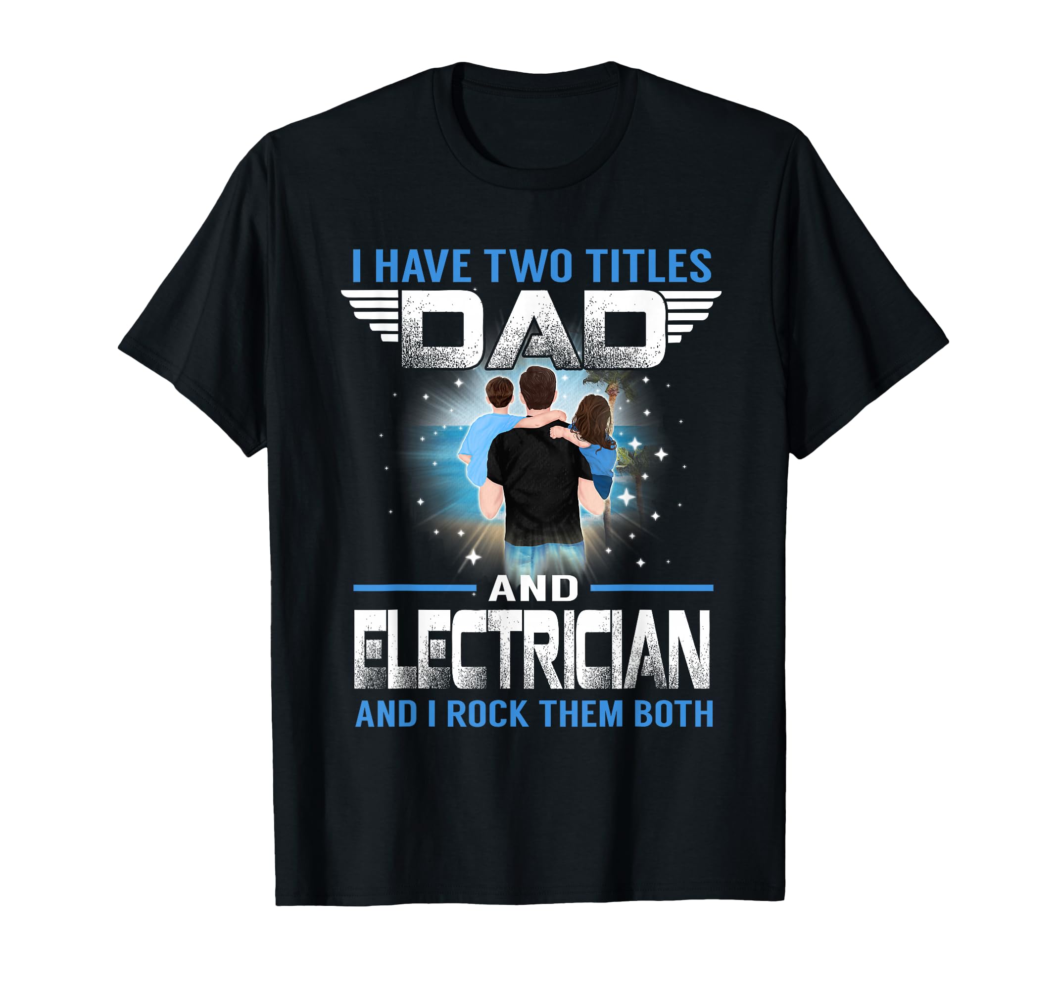 I Have Two Titles Dad And T-Shirt - Casual Everyday Wear Men Women - T-Shirt, Sweatshirt, Hoodie