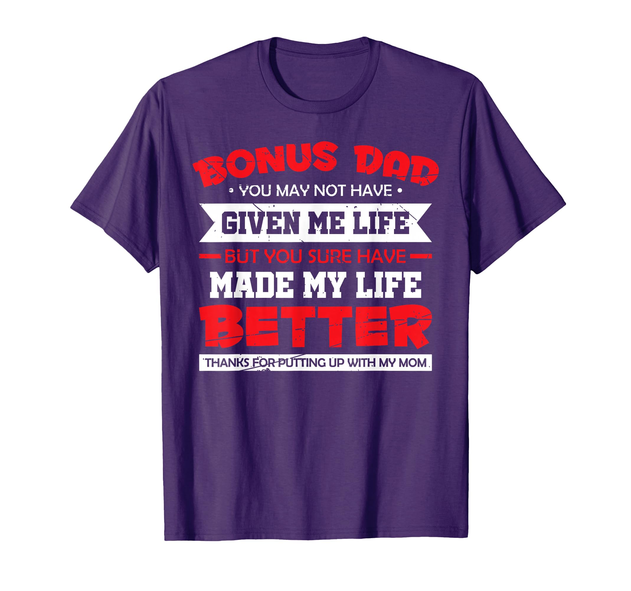 Bonus Dad Thanks Putting Up My Mom Fathers T-Shirt - Unique Graphic Unisex - T-Shirt, Sweatshirt, Hoodie