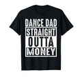 Dance Dad Straight Outta Money T-Shirt - Novelty Apparel for Adults - T-Shirt, Sweatshirt, Hoodie