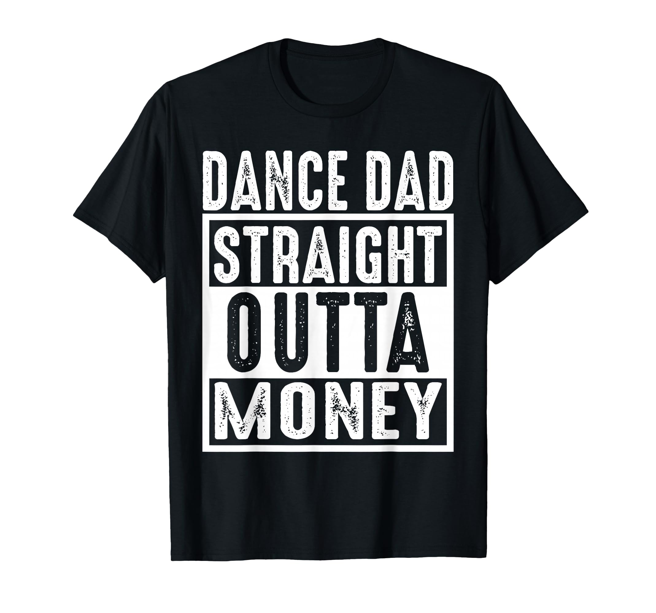 Dance Dad Straight Outta Money T-Shirt - Novelty Apparel for Adults - T-Shirt, Sweatshirt, Hoodie