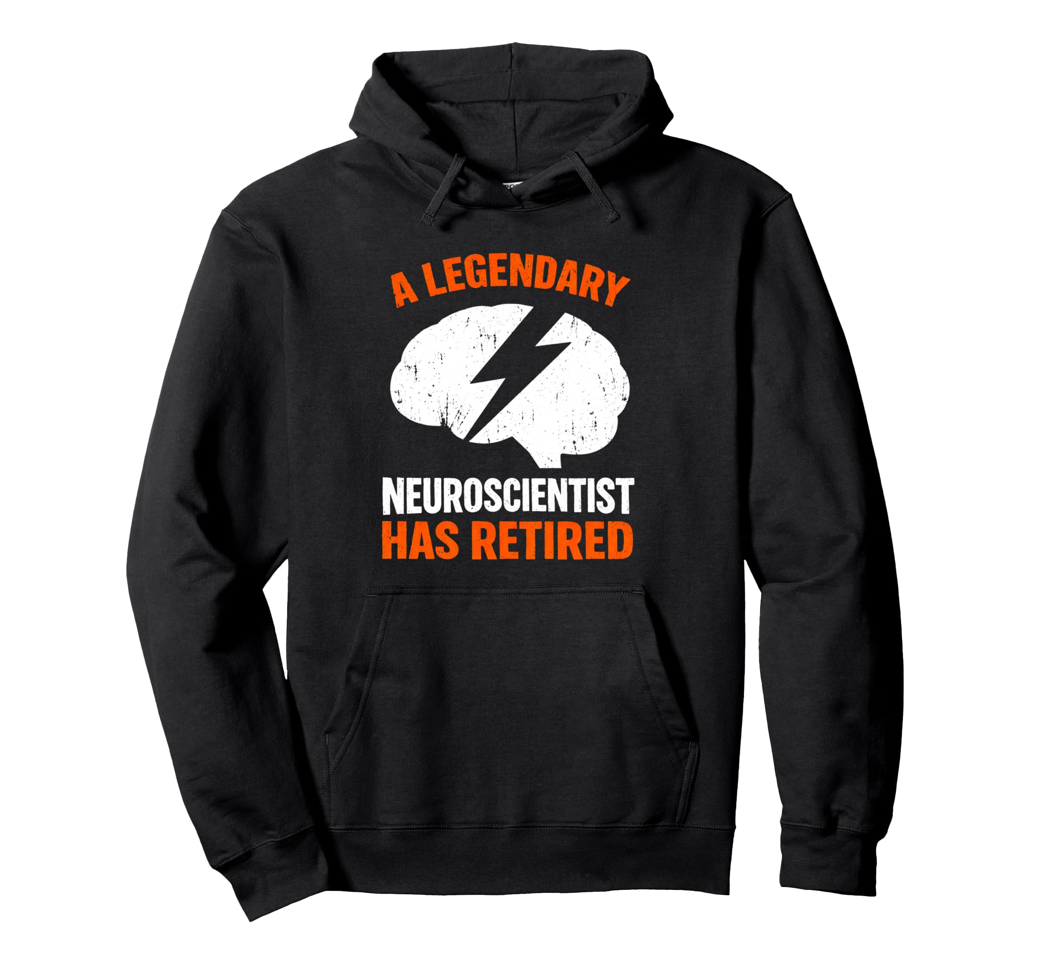 Legendary Neuroscientist Has Retired Hoodie - Casual Everyday Wear Unisex - T-Shirt, Sweatshirt, Hoodie