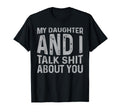 My Daughter And I Talk Shit About You T-Shirt - Unique Graphic Unisex - T-Shirt, Sweatshirt, Hoodie