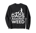 Dads Against Weed Funny Dad Sweatshirt - Fun Novelty Design Unisex - T-Shirt, Sweatshirt, Hoodie