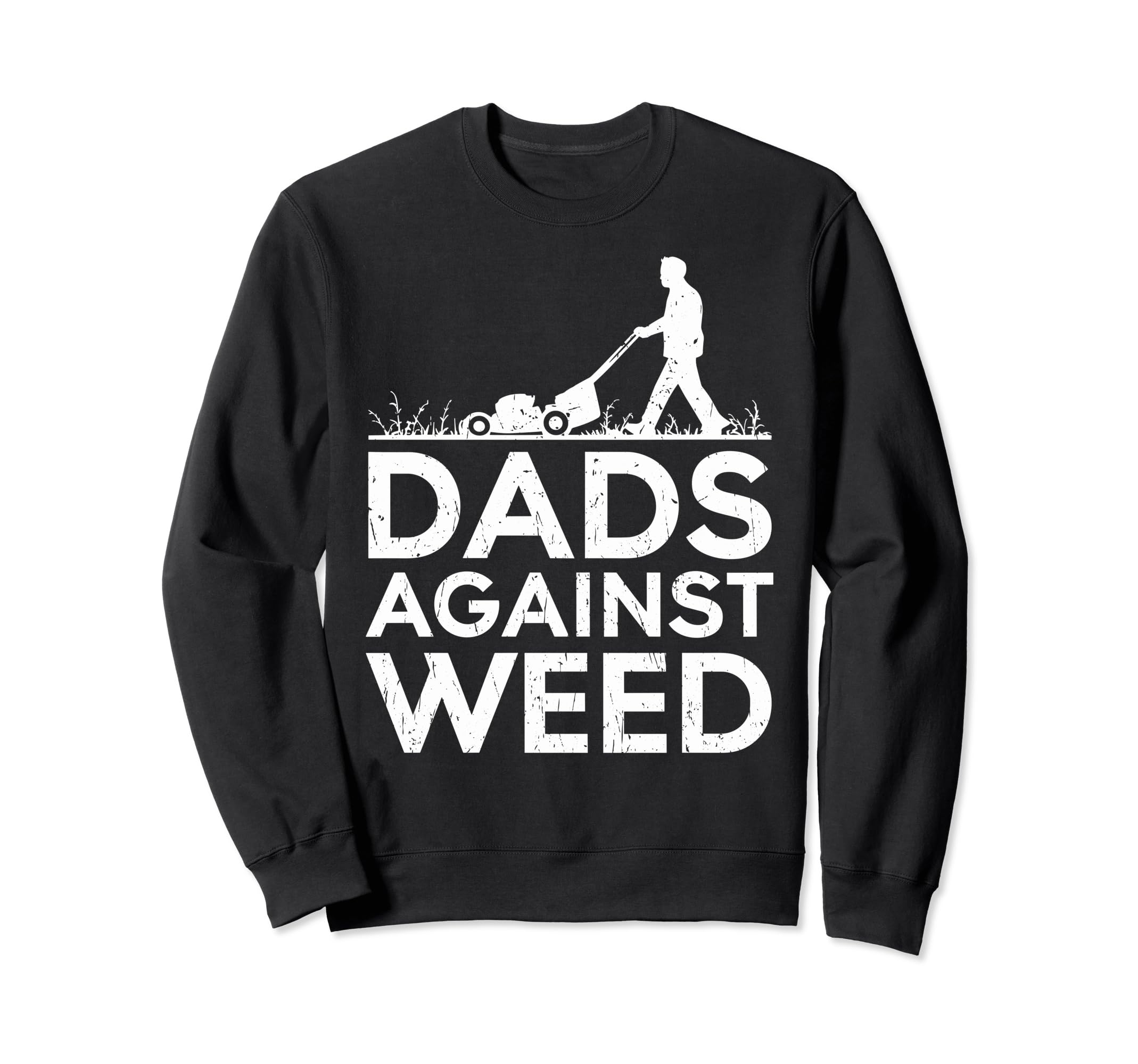 Dads Against Weed Funny Dad Sweatshirt - Fun Novelty Design Unisex - T-Shirt, Sweatshirt, Hoodie