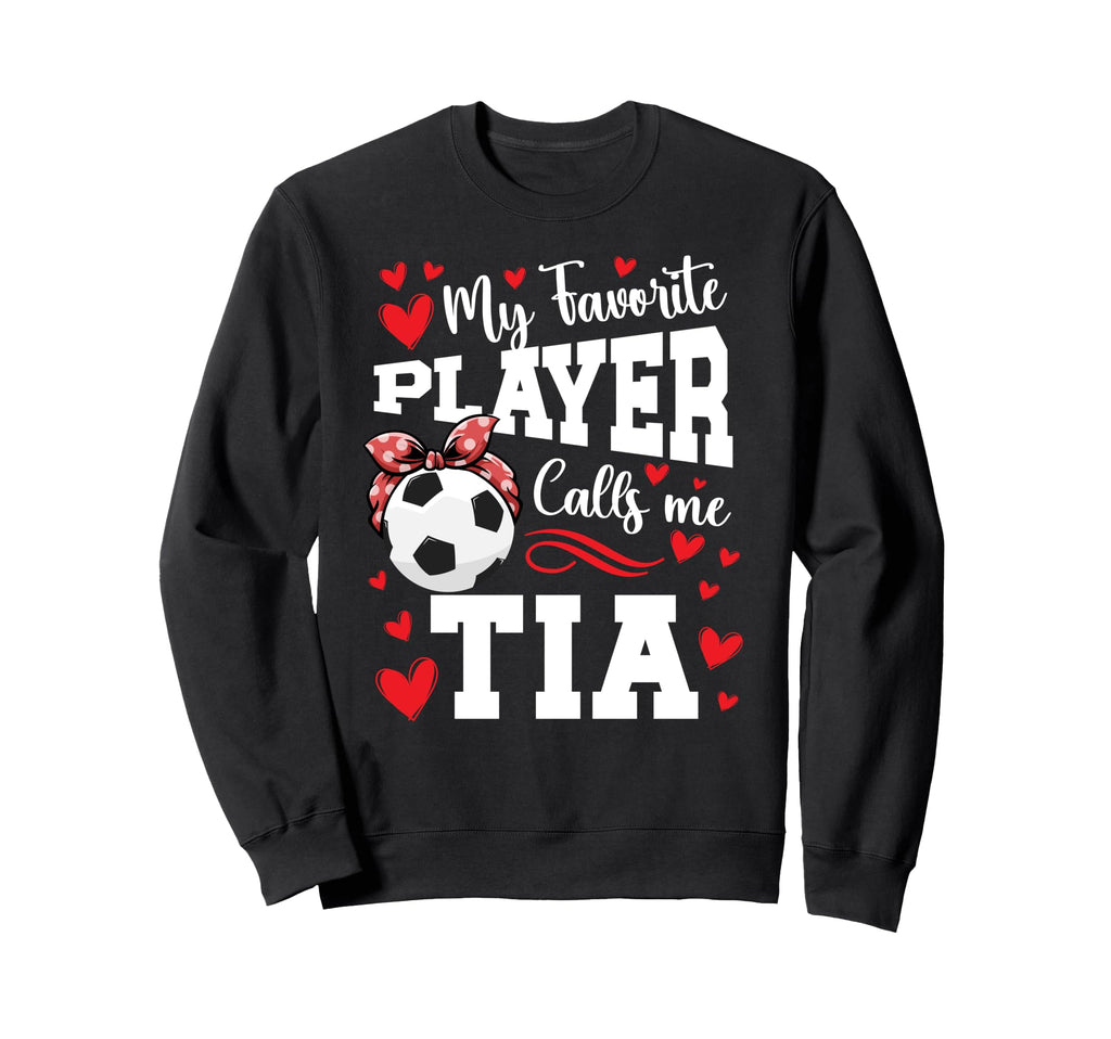 Proud Soccer Tia Soccer Player Sweatshirt - Fun Novelty Design Men Women - T-Shirt, Sweatshirt, Hoodie