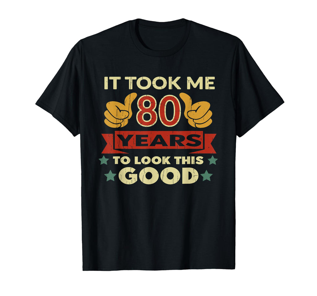 It Took Me 80 Years 80Th Birthday T-Shirt - Minimalist Print Unisex - T-Shirt, Sweatshirt, Hoodie