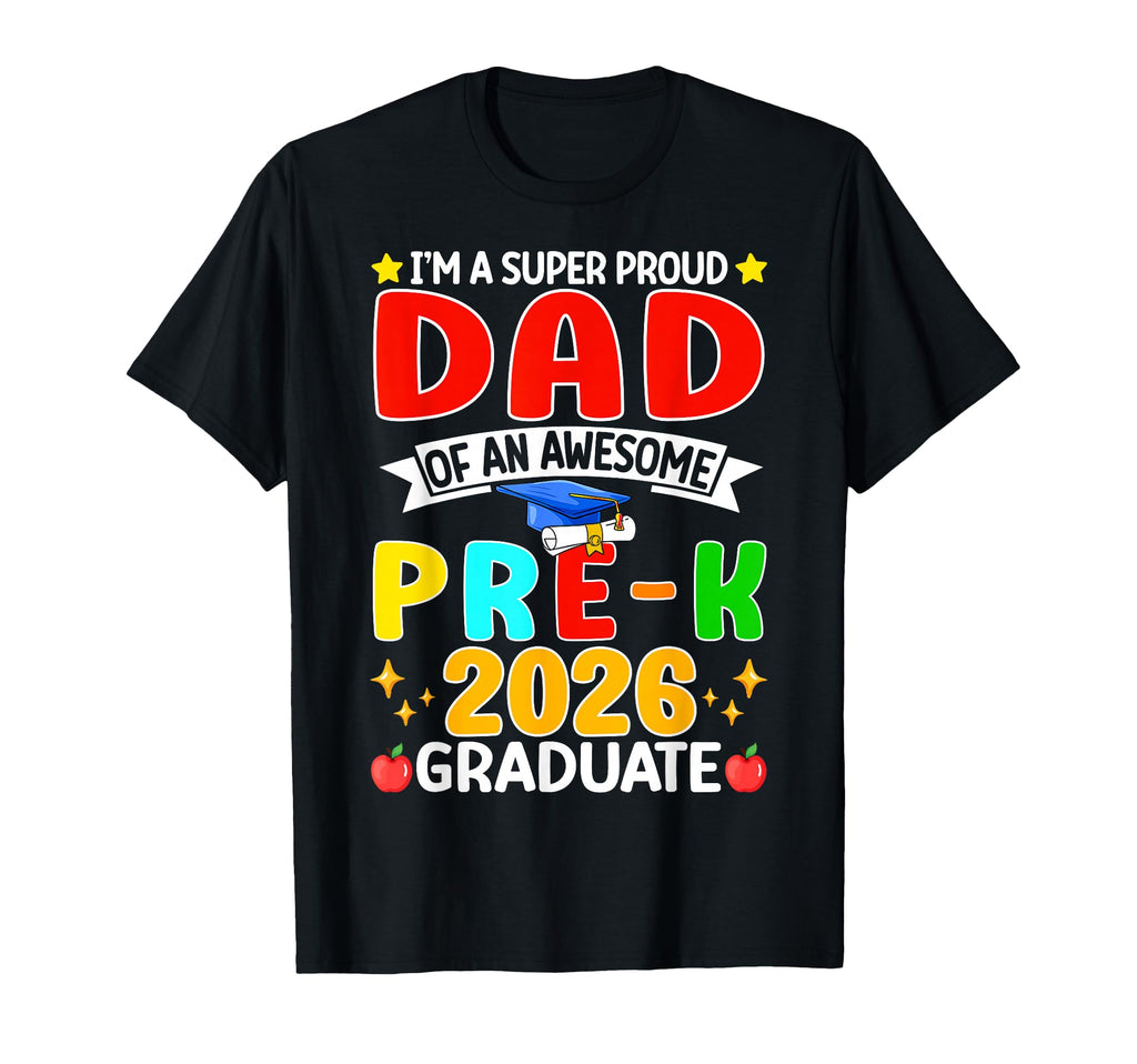 Im Super Proud Dad Awesome Pre K 2026 T-Shirt - Graphic Print for Adults - T-Shirt, Sweatshirt, Hoodie