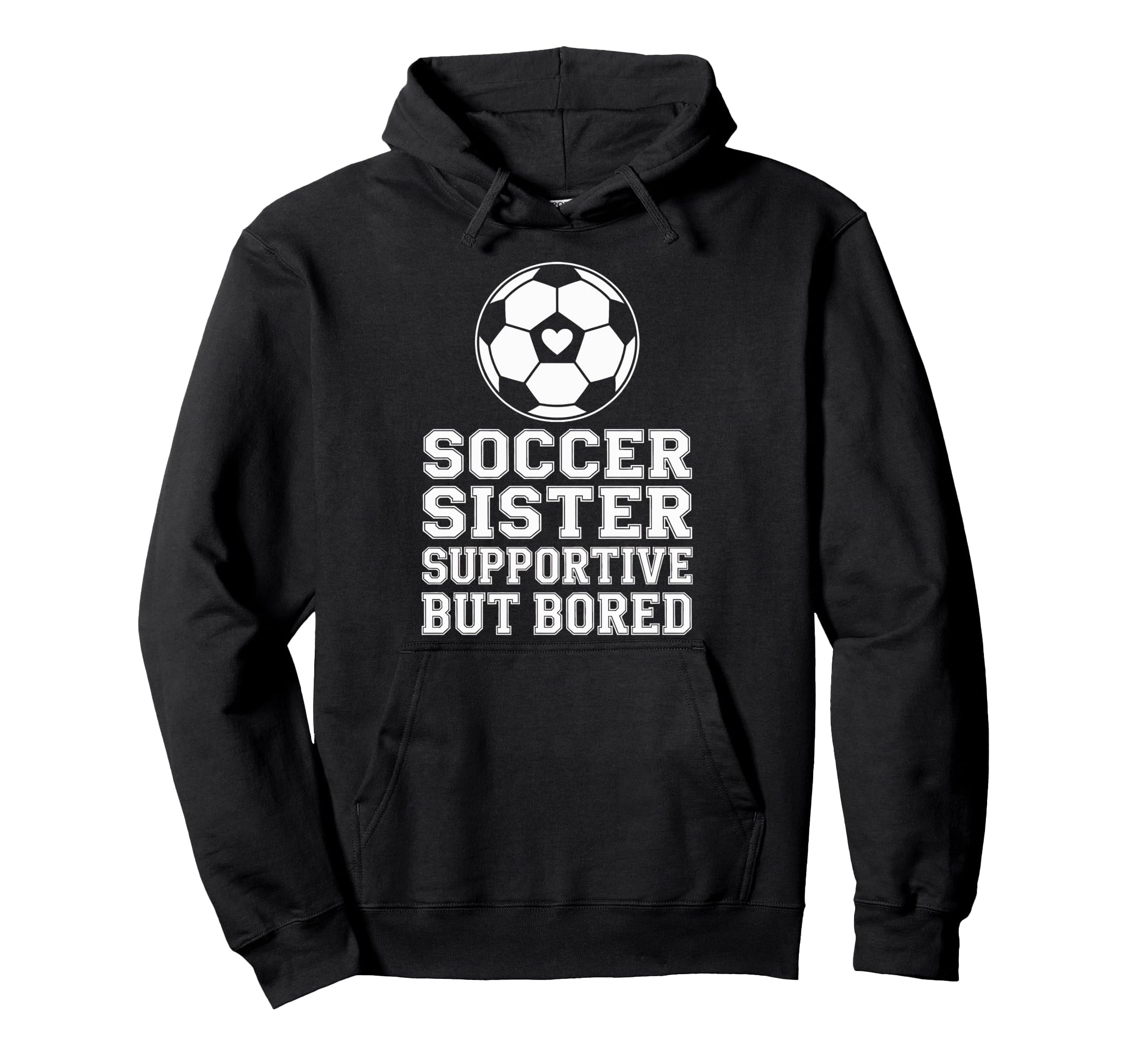 Funny Soccer Sister Supportive Sibling Hoodie - Fun Novelty Design Unisex - T-Shirt, Sweatshirt, Hoodie