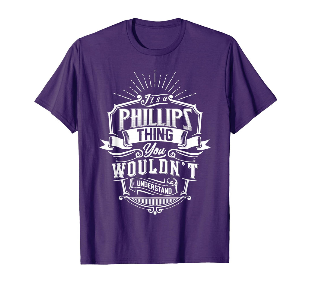 Its Phillips Thing You Wouldnt T-Shirt - Novelty Apparel for Adults - T-Shirt, Sweatshirt, Hoodie