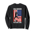 Funny Soccer Usa Soccer Play Like Sweatshirt - Fun Novelty Design Men Women - T-Shirt, Sweatshirt, Hoodie