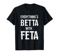 Greece Everythings Better Feta T-Shirt - Custom Art Print Unisex - T-Shirt, Sweatshirt, Hoodie