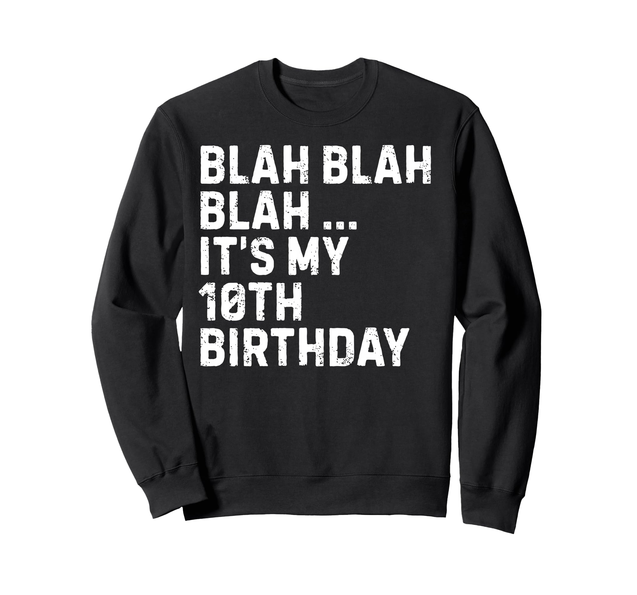 Blah Blah Blah Its My 10Th Birthday Sweatshirt - Trendy Graphic Unisex - T-Shirt, Sweatshirt, Hoodie