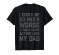 I Could Be So Much Worse I Could Start T-Shirt - Unique Graphic Unisex - T-Shirt, Sweatshirt, Hoodie