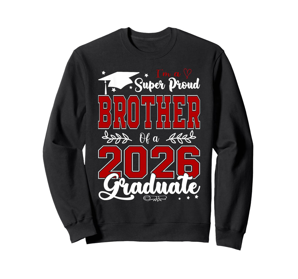 Im Super Proud Brother 2026 Graduate Sweatshirt - Graphic Print for Adults - T-Shirt, Sweatshirt, Hoodie