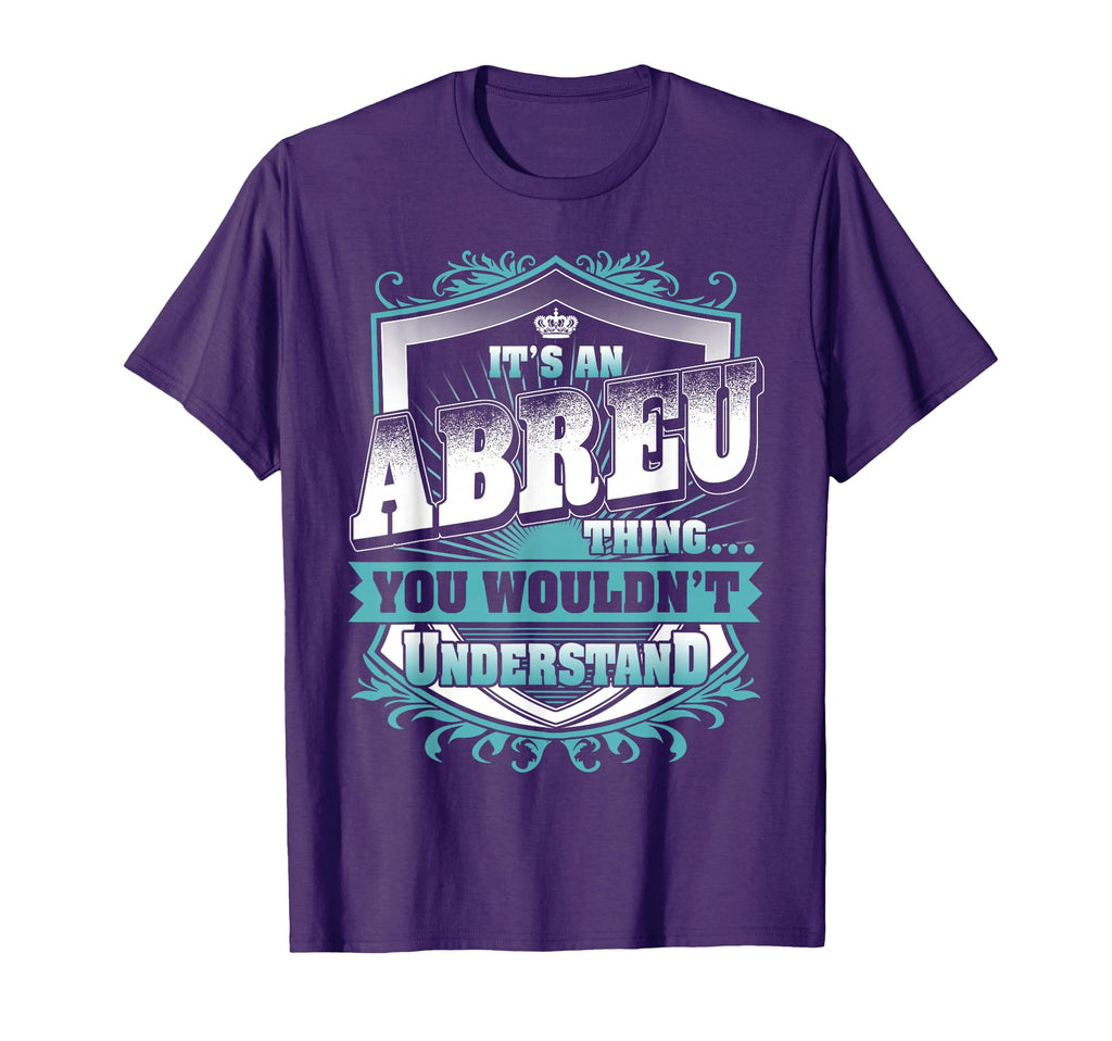 Its Abreu Thing You Wouldnt Understand Name T-Shirt - Trendy Graphic Unisex - T-Shirt, Sweatshirt, Hoodie