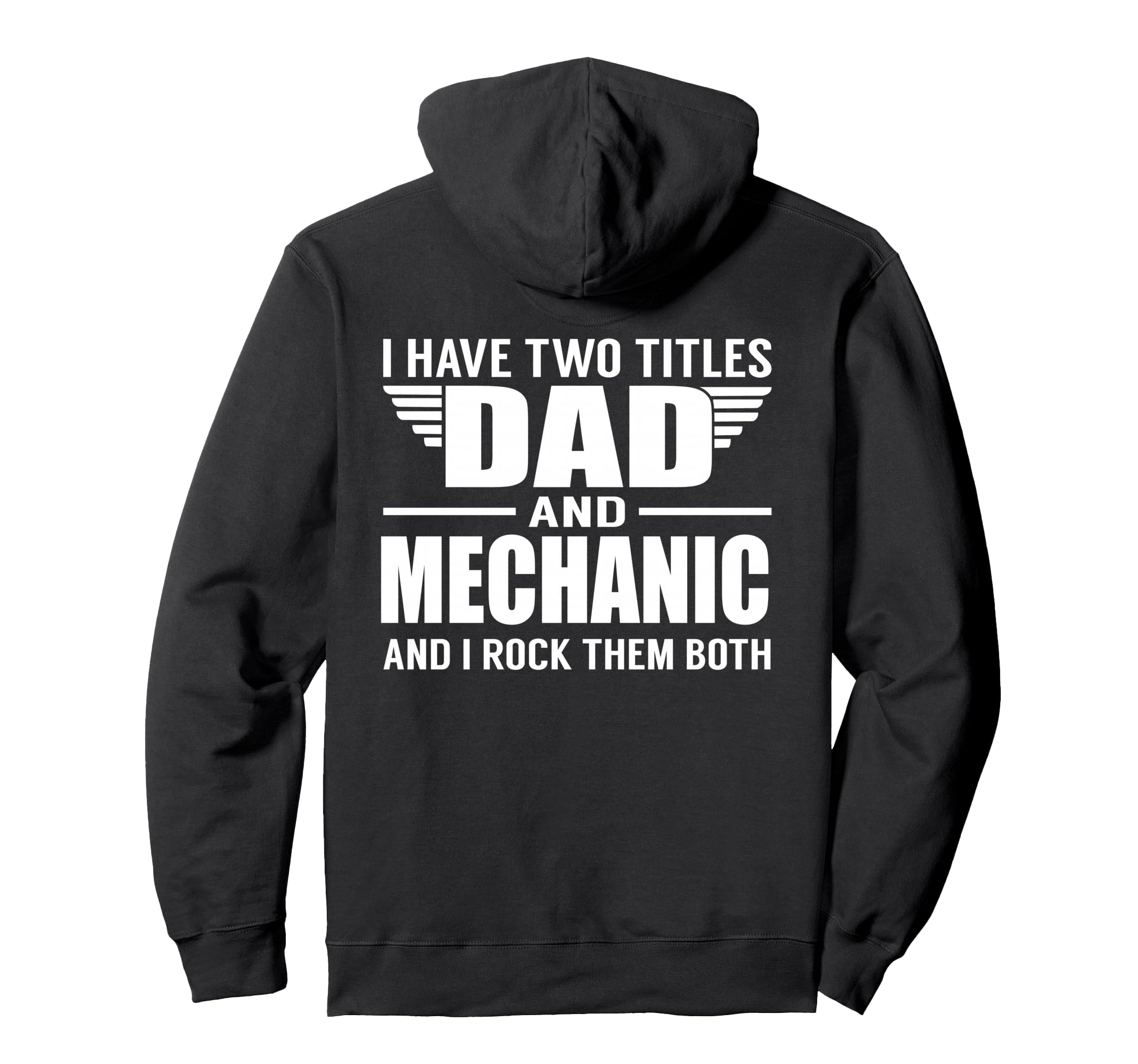I Have Two Titles Dad And Mechanic Hoodie - Fun Novelty Design Men Women - T-Shirt, Sweatshirt, Hoodie
